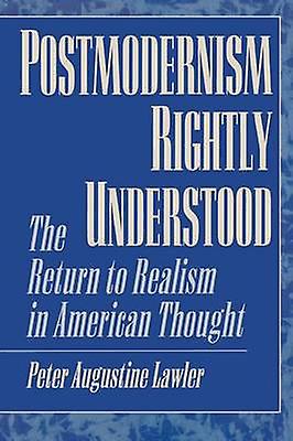 Postmodernism Rightly Understood by Peter Augustine Lawler Paperback Book