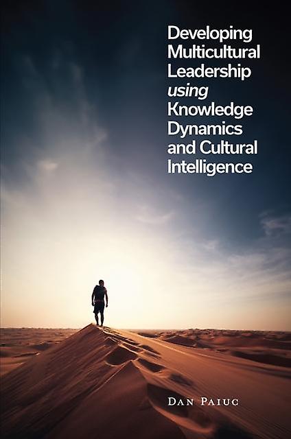 Developing Multicultural Leadership Using Knowledge Dynamics And Cultural Intell by Dan Paiuc Paperback Book