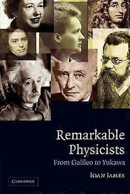 Remarkable Physicists From Galileo to Yukawa