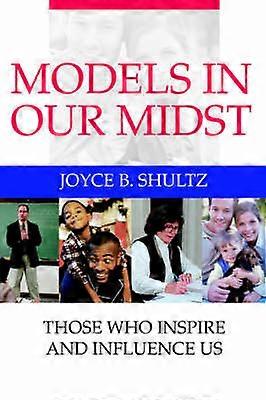 Models in Our Midst Those Who Inspire and Influence Us