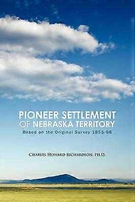 Pioneer Settlement of Nebraska Territory Based on the Original Survey 185566