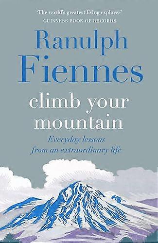 Climb Your Mountain: Everyday lessons from an extraordinary life