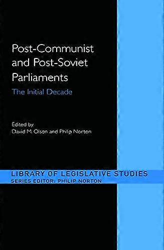 Post Communist and Post Soviet Parliaments: The Initial Decade