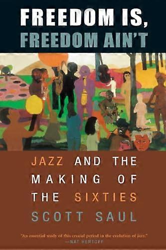 Freedom Is Freedom Aint: Jazz and the Making of the Sixties