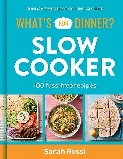 Whats For Dinner Slow Cooker by Sarah Rossi Hardback Book