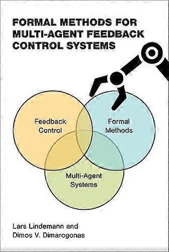 Formal Methods For Multi-agent Feedback Control Systems - Dimos V. Dimarogonas - Information technology: general topics - MIT Press Ltd - Paperback