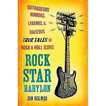 Rock Star Babylon: schandalige geruchten, legendes en rauwe waargebeurde verhalen over rock-'n-roll-iconen
