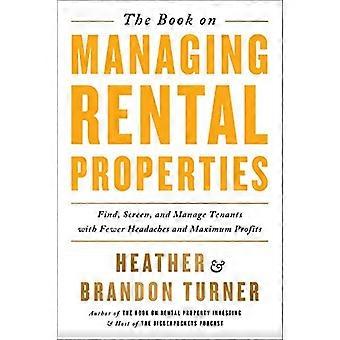 The Book on Managing RentalProperties: A Proven Systemfor Finding, Screening, andManaging Tenants with FewerHeadaches and Maximum Profits