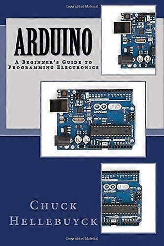 Arduino: A Beginner's Guide to Programming Electronics