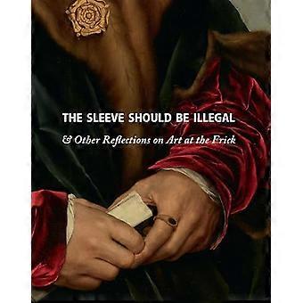 The Sleeve Should Be Illegal: & Other Reflections on Art at the Frick