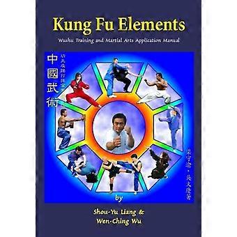 Kung Fu-element: Wushu tränings- och kampsportapplikationsmanual