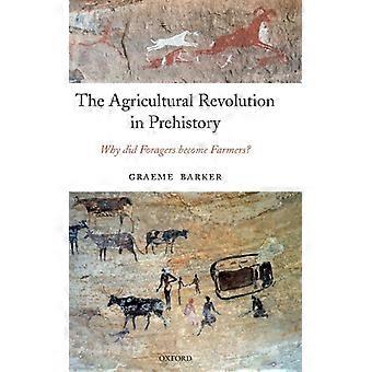 The Agricultural Revolution In Prehistory Why Did Foragers Become Farmers - Graeme Barker - Hardcover - English Book - History
