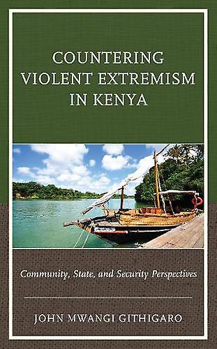 Countering Violent Extremism In Kenya by John Mwangi Githigaro Paperback Book