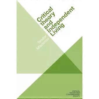 Critical Theory And Independent Living - Teodor Mladenov