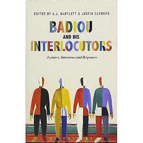 Badiou and His Interlocutors: Lectures, Interviews and Responses