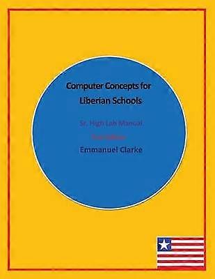 Computer Concepts for Liberian Schools Sr High Lab Manual First Edition