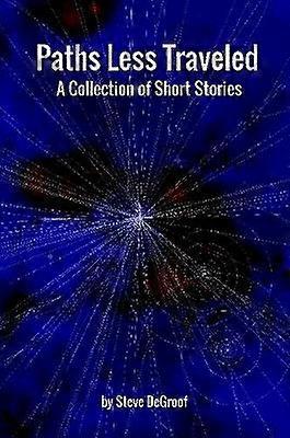 Paths Less Traveled - A Collection of Short Stories