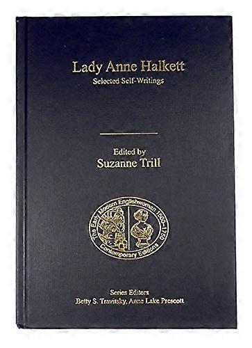 Lady Anne Halkett: Selected Self Writings