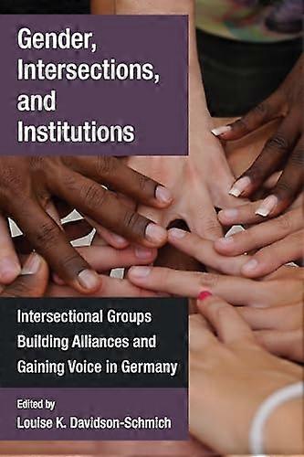 Gender Intersections and Institutions: Intersectional Groups Building Alliances and Gaining Voice in Germany