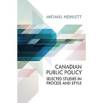 Canadian Public Policy Selected Studies in Process and Style