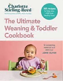 The Ultimate Weaning And Toddler Cookbook by Charlotte StirlingReed Hardback Book