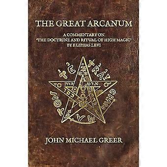 The Great Arcanum A Commentary on The Doctrine and Ritual of High Magic by Eliphas Levi