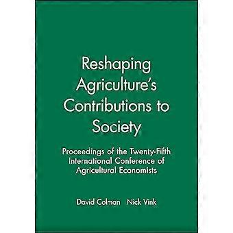 Reshaping Agricultures Contributions to Society Proceedings of the Twenty Fifth International Conference of Agricultural Economists
