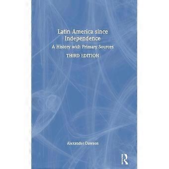 América Latina desde a Independência: Uma História com Fontes Primárias - Alexander Dawson - Capa Dura - Livro em Inglês - História