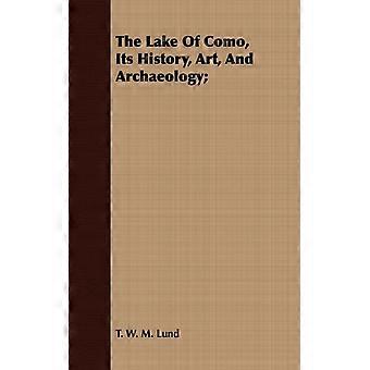The Lake Of Como Its History Art And Archaeology - T. W. M. Lund - Paperback - English Book - History