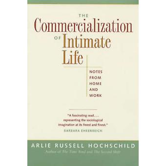 The Commercialization Of Intimate Life Notes From Home And Work - Arlie Russell Hochschild