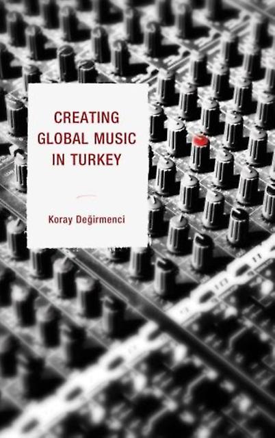 Creating Global Music In Turkey by Koray Degirmenci Paperback Book