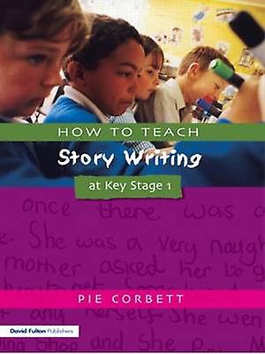 How To Teach Story Writing At Key Stage 1 by Pie Corbett Paperback