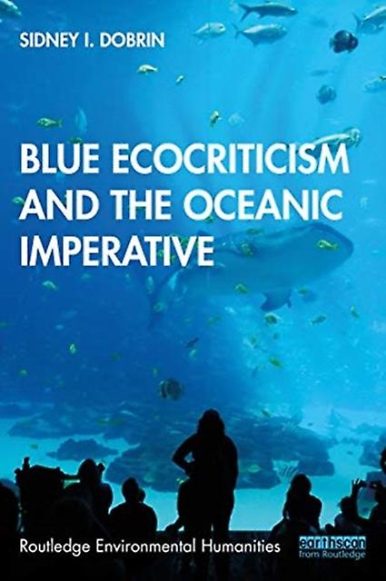 Blue Ecocriticism And The Oceanic Imperative by Dobrin & Sidney I. University of Florida & Gainesville & FL & USA Paperback