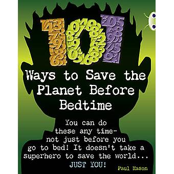 Bug Club Independent Non Fiction Year 4 Grey B 101 Ways To Save The Planet Befor - Paul Mason