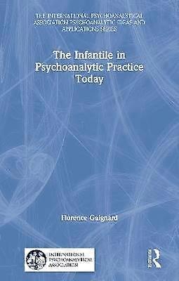 The Infantile in Psychoanalytic Practice Today