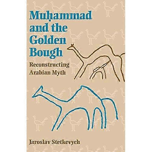 Muhammad and the Golden Bough: Reconstructing Arabian Myth
