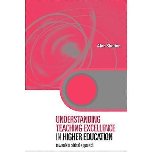 Understanding Teaching Excellence in Higher Education (Key Issues in Higher Education)