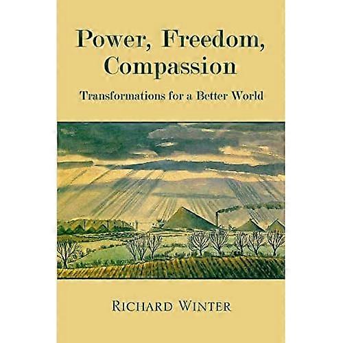 Power, Freedom, Compassion: Transformations For A Better World