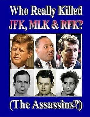 Who Really Killed JFK MLK RFK?