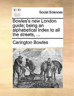 Bowles's new London guide being an alphabetical index to all the streets