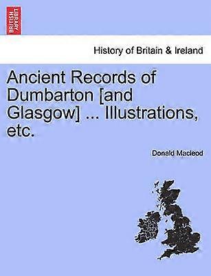 Anciens documents de Dumbarton et Glasgow, illustrations, etc.