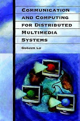 Communication and Computing for Distributed Multimedia Systems  Author Guojun Lu Jan1997