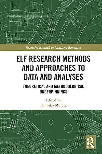 ELF Research Methods and Approaches to Data and Analyses: Theoretical and Methodological Underpinnings