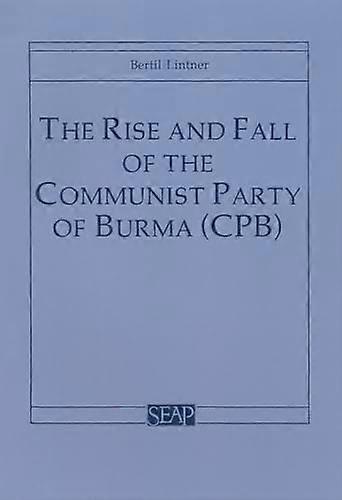 The Rise and Fall of the Communist Party of Burma (CPB)