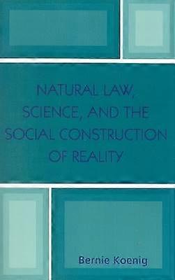 Natural Law Science and the Social Construction of Reality