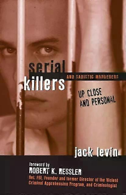 Serial Killers And Sadistic Murderers - Jack Levin