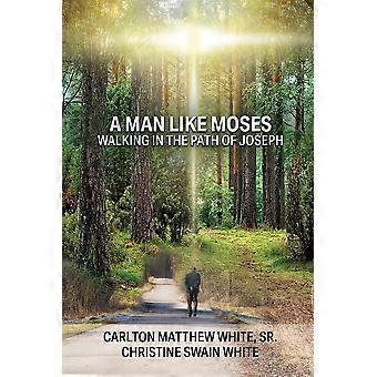 A Man Like Moses Walking In The Path Of Joseph - White, Sr., Carlton Matthew - Paperback - en Book