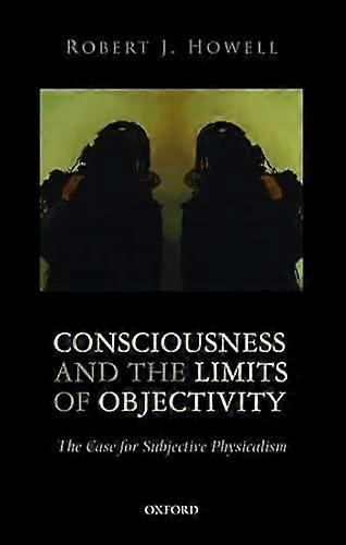 Consciousness And The Limits Of Objectivity by Robert J. Southern Methodist University Howell Paperback