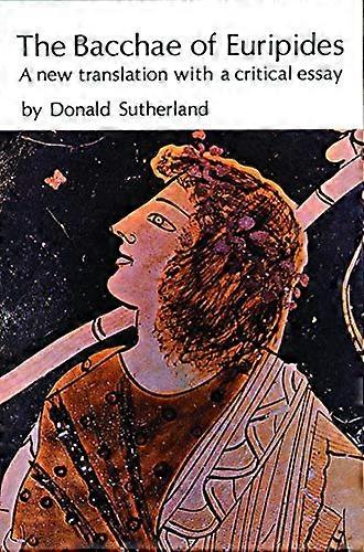 The Bacchae of Euripides: A New Translation with a Critical Essay