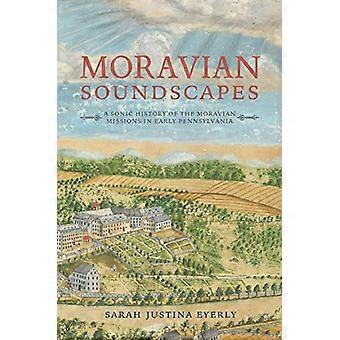 Mähriska ljudlandskap: En sonisk historia om de mähriska uppdragen i det tidiga Pennsylvania (Musik, Natur, Plats)